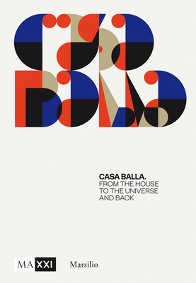 Giacomo Balla: Casa Balla: From the House to the Universe and Back Again - Balla, Giacomo, and Dardi, Domitilla (Editor), and Pietromarchi, Bartolomeo (Editor)