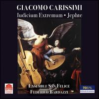 Giacomo Carissimi: Iudicium Extremem; Jephte - Anastasia Leonova (vocals); Chiara Galioto (soprano); Ensemble San Felice; Federico Canese (vocals);...