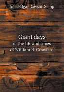 Giant Days or the Life and Times of William H. Crawford