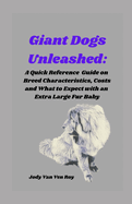 Giant Dogs Unleashed: A Quick Reference Guide on Breed Characteristics, Costs and What to Expect with an Extra Large Fur Baby