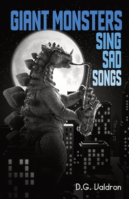 Giant Monsters Sing Sad Songs - Valdron, D G