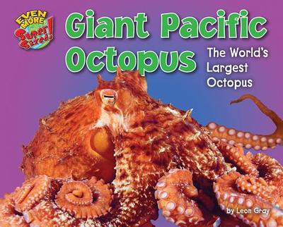 Giant Pacific Octopus: The World's Largest Octopus - Gray, Leon