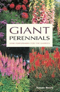 Giant Perennials: Star Performers for the Garden - Berry, Susan