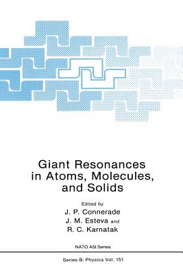 Giant Resonances in Atoms, Molecules, and Solids - Connerade, J P, and Esteva, J M, and Karnatak, R C