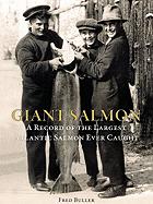 Giant Salmon: A Record of the Largest Atlantic Salmon Ever Caught - Buller, Fred