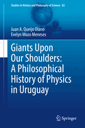 Giants Upon Our Shoulders: A Philosophical History of Physics in Uruguay
