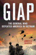 Giap: The General Who Defeated America in Vietnam: The General Who Defeated America in Vietnam