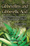 Gibberellins & Gibberellic Acid: Biosynthesis, Regulation & Physiological Effects