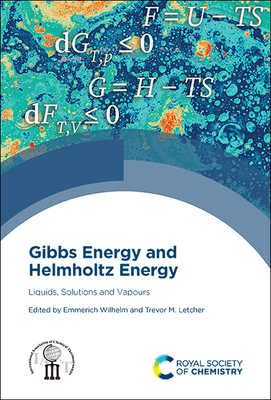 Gibbs Energy and Helmholtz Energy: Liquids, Solutions and Vapours - Wilhelm, Emmerich (Editor), and Letcher, Trevor (Editor)
