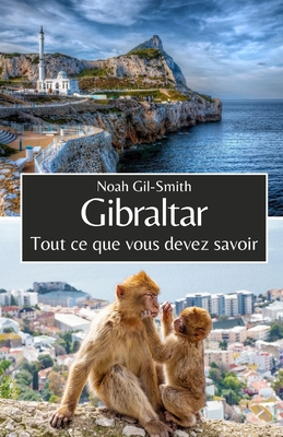 Gibraltar: Tout ce que vous devez savoir - DuBois, Sophie-Ann (Translated by), and Gil-Smith, Noah