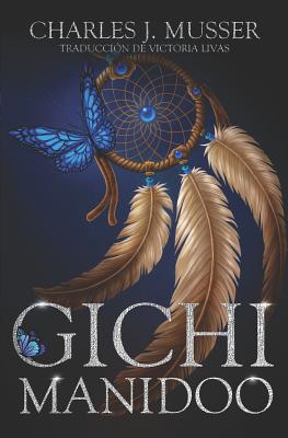 Gichi Manidoo - Livas, Victoria (Translated by), and Musser, Charles J