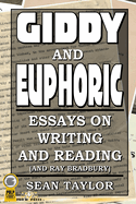 Giddy and Euphoric: Essays on Writing and Reading (And Ray Bradbury)