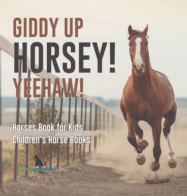 Giddy Up Horsey! Yeehaw! Horses Book for Kids Children's Horse Books - Pets Unchained