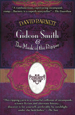 Gideon Smith and the Mask of the Ripper - Barnett, David