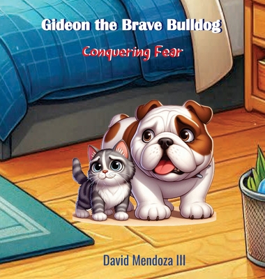 Gideon the Brave Bulldog: Conquering Fear - Mendoza, David