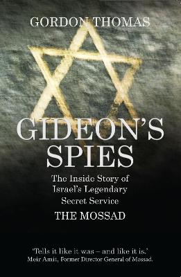 Gideon's Spies: The Inside Story of Israel's Legendary Secret Service The Mossad - Thomas, Gordon