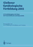 Gieener Gynkologische Fortbildung 2003: 23. Fortbildungskurs fr rzte der Frauenheilkunde und Geburtshilfe