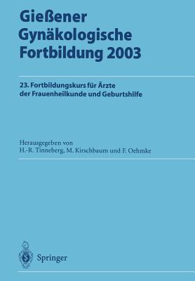 Gie?ener Gyn?kologische Fortbildung 2003: 23. Fortbildungskurs F?r ?rzte Der Frauenheilkunde Und Geburtshilfe - Tinneberg, Hans-Rudolf (Editor), and Kirschbaum, Michael (Editor), and Oehmke, F. (Editor)