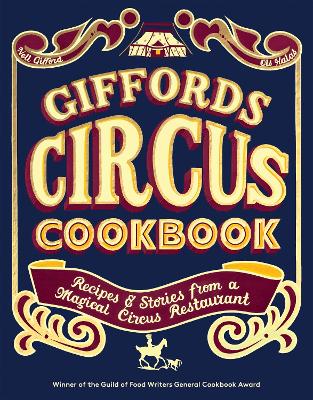 Giffords Circus Cookbook: Recipes and Stories From a Magical Circus Restaurant - Gifford, Nell, and Halas, Ols, and White, Marco Pierre (Foreword by)