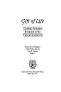 Gift of Life: Catholic Scholars Respond to the Vatican Instruction