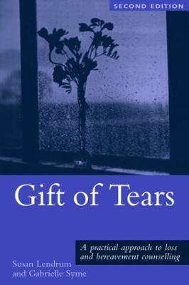 Gift of Tears: A Practical Approach to Loss and Bereavement in Counselling and Psychotherapy - Lendrum, Susan, and Syme, Gabrielle, Dr.