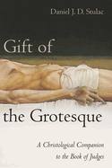 Gift of the Grotesque: A Christological Companion to the Book of Judges