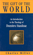 Gift of the World: An Introduction to the Theology of Dumitru Staniloae