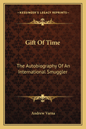 Gift Of Time: The Autobiography Of An International Smuggler