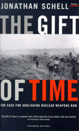 Gift of Time: The Case for Abolishing Nuclear Weapons Now - Schell, Jonathan