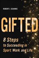 Gifted: 8 Steps to Succeeding in Sport, Work, and Life
