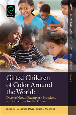 Gifted Children of Color Around the World: Diverse Needs, Exemplary Practices and Directions for the Future - Lewis, Chance W. (Series edited by), and Moore, James L., III (Editor), and Davis, Joy Lawson (Editor)