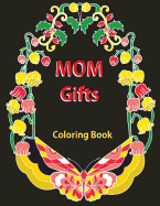 Gifts for Mom: Coloring Book: Antistress Coloring Gift for Moms to Be, New Mommys, Step Moms, Pregnant Women, Expecting Mothers, Grandma, Birthday Gift, Mother's Day Gift