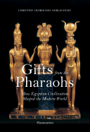 Gifts from the Pharaohs: How Ancient Egyptian Civilization Shaped the Modern World