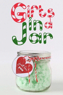 Gifts in a Jar: Homemade Jar Gifts that are Easy, Inexpensive, and Delicious. (Mason Jar Recipes)