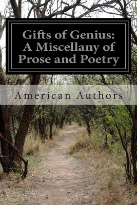 Gifts of Genius: A Miscellany of Prose and Poetry - Authors, American