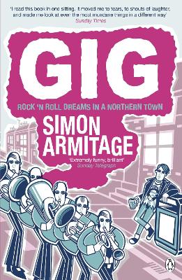 Gig: The Life and Times of a Rock-star Fantasist  - the bestselling memoir from the new Poet Laureate - Armitage, Simon