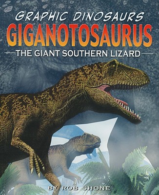 Giganotosaurus: The Giant Southern Lizard - Shone, Rob