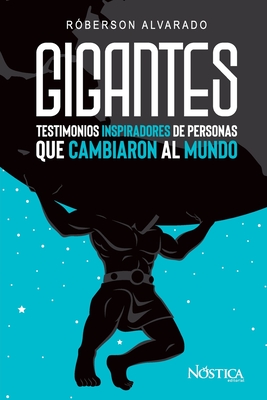 Gigantes: Testimonios inspiradores de personas que cambiaron al mundo. - Olcese, Bruno (Editor), and Alvarado, R?berson