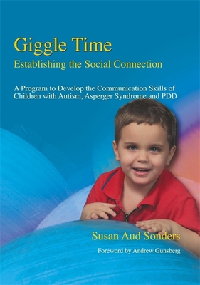 Giggle Time - Establishing the Social Connection: A Program to Develop the Communication Skills of Children with Autism - Sonders, Susan Aud