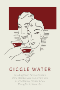 Giggle Water: Including Eleven Famous Cocktails of the Most Exclusive Club of New York as Served Before the War When Mixing Drinks Was an Art