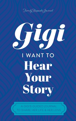 Gigi, I Want to Hear Your Story: A Mother's Guided Journal To Share Her Life & Her Love - Hear Your Story, and Mason, Jeffrey