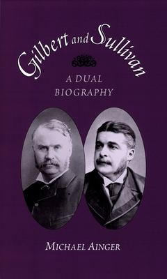 Gilbert and Sullivan: A Dual Biography - Ainger, Michael