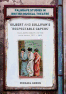 Gilbert and Sullivan's 'respectable Capers': Class, Respectability and the Savoy Operas 1877-1909