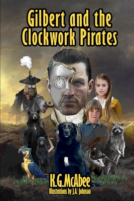 Gilbert and the Clockwork Pirates - McAbee, K G