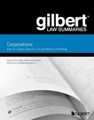 Gilbert Law Summaries, Corporations - Choper, Jesse H., and Cox, James D., and Eisenberg, Melvin A.