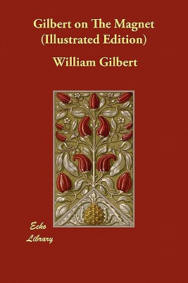 Gilbert on The Magnet (Illustrated Edition) - Gilbert, William
