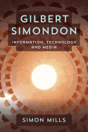 Gilbert Simondon: Information, Technology and Media