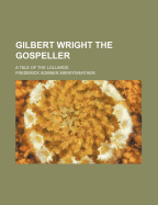 Gilbert Wright the Gospeller; A Tale of the Lollards