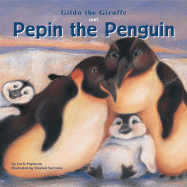 Gilda the Giraffe and Pepin the Penguin