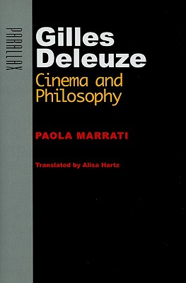 Gilles Deleuze: Cinema and Philosophy - Marrati, Paola, Professor, and Hartz, Alisa, Dr. (Translated by)